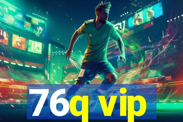 76q vip